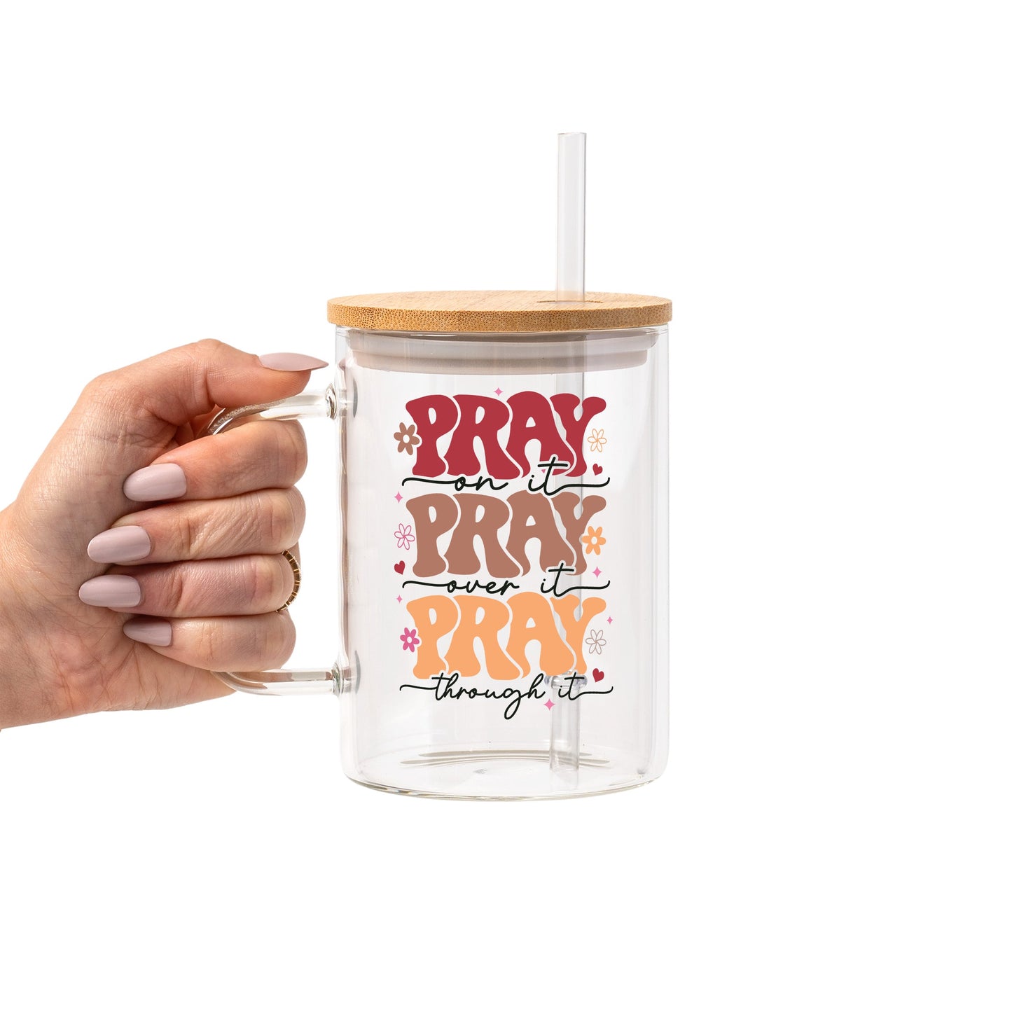Pray On It Over It Through It Glass Cup, Mug & Tumbler with Lid and Straw